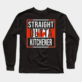 Straight Outta Kitchener - Gift for Canadian From Kitchener Ontario Long Sleeve T-Shirt